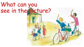 What can you
see in the picture?
 