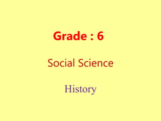 Grade : 6
Social Science
History
 