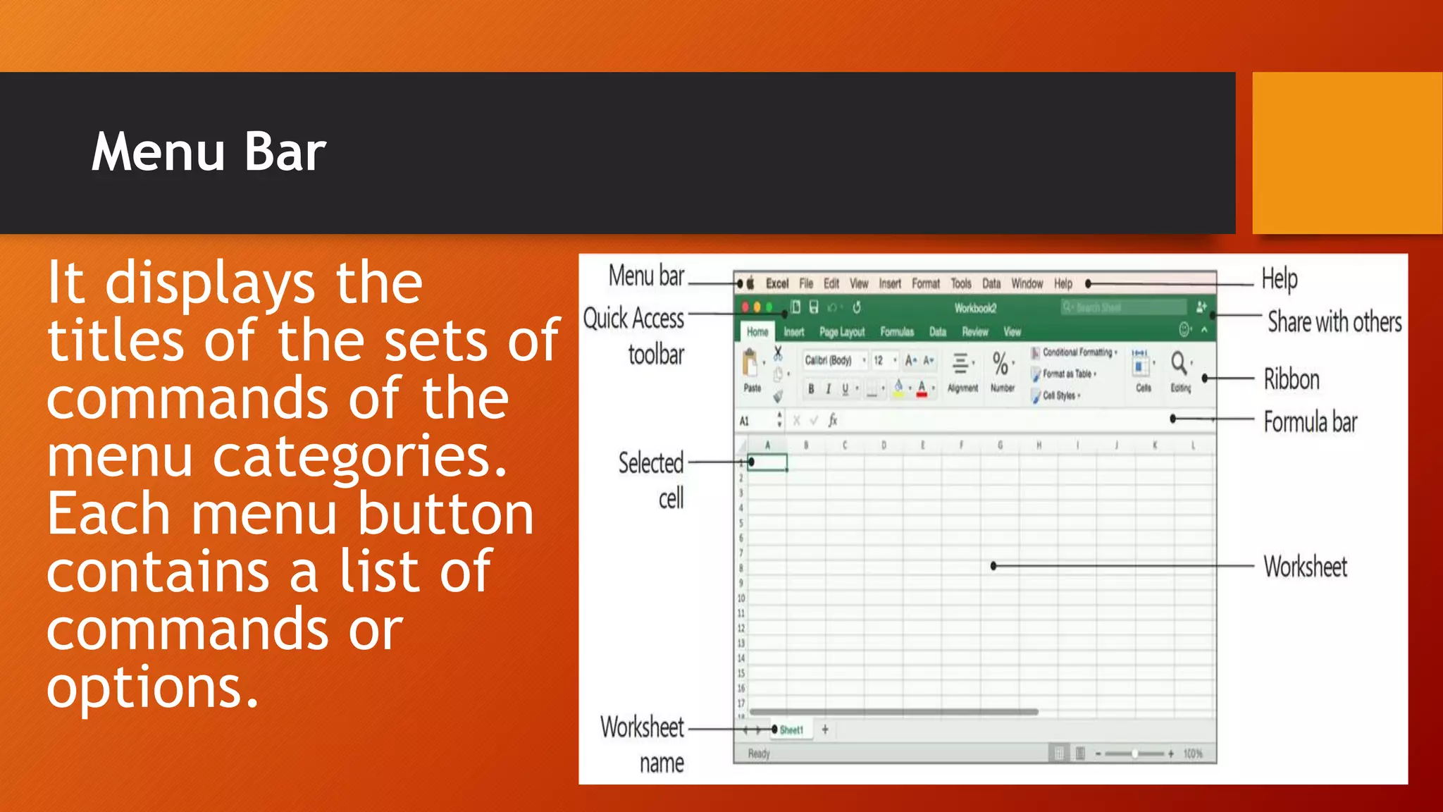 Menu Bar
It displays the
titles of the sets of
commands of the
menu categories.
Each menu button
contains a list of
commands or
options.
 