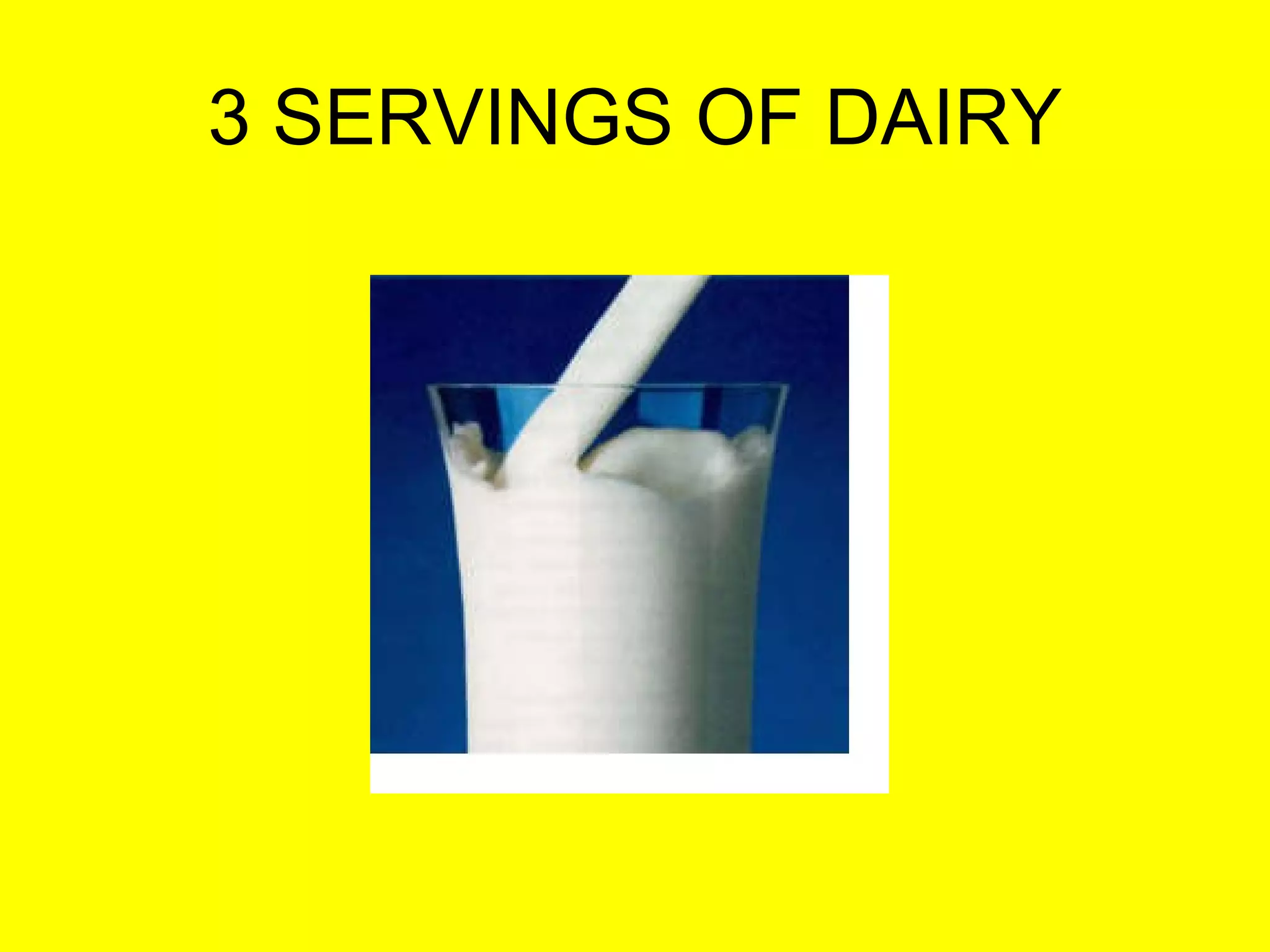3 SERVINGS OF DAIRY 