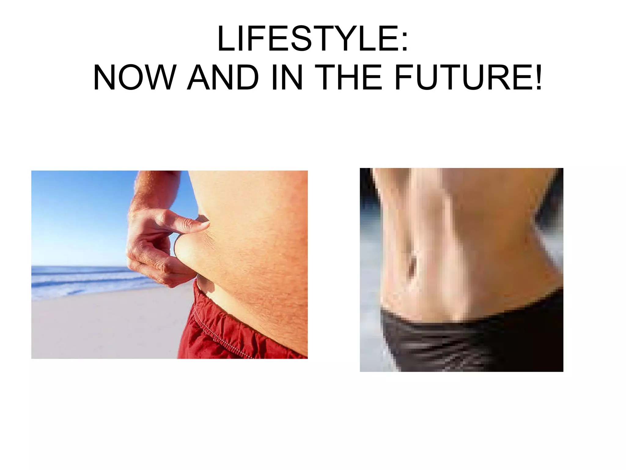 LIFESTYLE:  NOW AND IN THE FUTURE! 