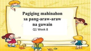 Pagiging mahinahon
sa pang-araw-araw
na gawain
Q1 Week 8
 