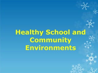 Healthy School and
Community
Environments
 
