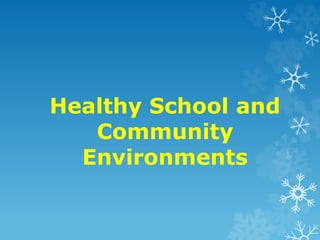 Healthy School and
Community
Environments
 