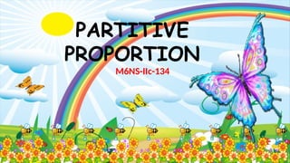 Grade 6 PPT_MATH_Q2_W4_partitive proportion.pptx [Repaired].pptx