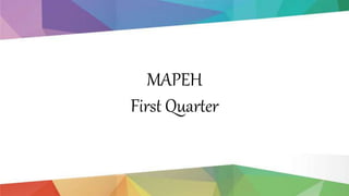 MAPEH
First Quarter
 