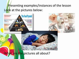 Presenting examples/instances of the lesson
Look at the pictures below:
What are the pictures all about?
 