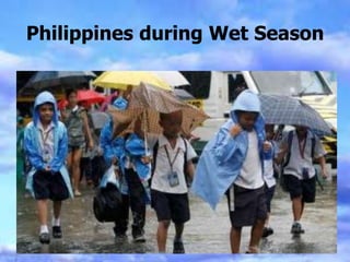 Philippines during Wet Season
 