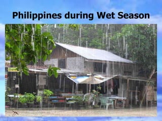 Philippines during Wet Season
 