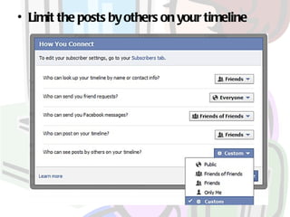 • Limit the posts by others on your timeline
 