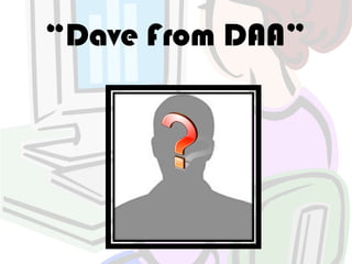 “Dave From DAA”
 