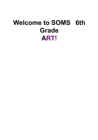 Welcome to SOMS  6th
Grade
ART!
 