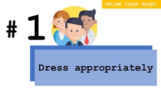 #
Dress appropriately
ONLINE CLASS RULES:
 