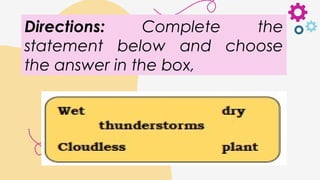 Directions: Complete the
statement below and choose
the answer in the box,
 