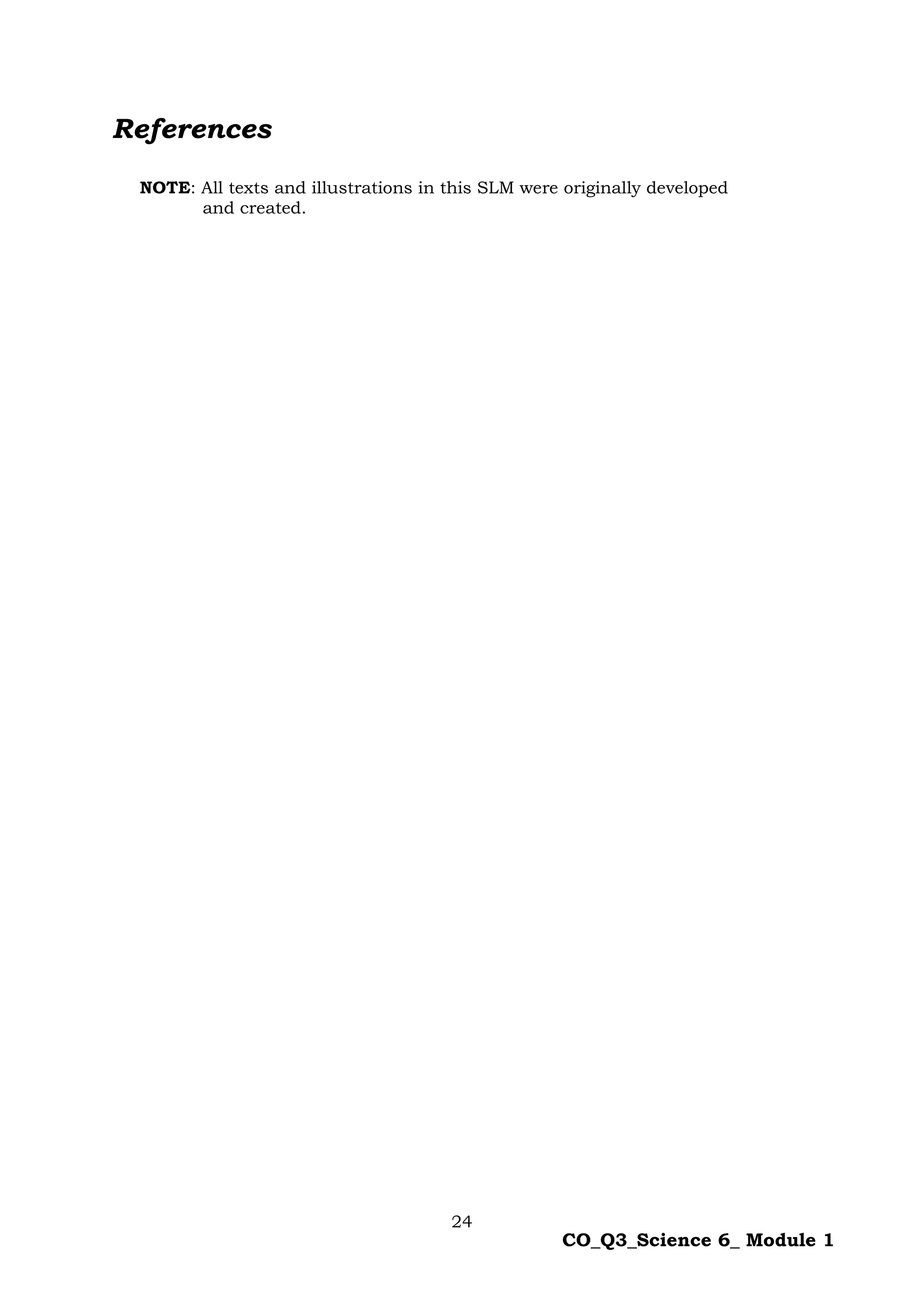 24
CO_Q3_Science 6_ Module 1
References
NOTE: All texts and illustrations in this SLM were originally developed
and created.
 