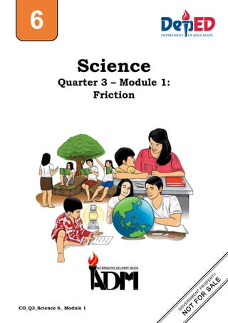CO_Q3_Science 6_ Module 1
Science
Quarter 3 – Module 1:
Friction
6
 
