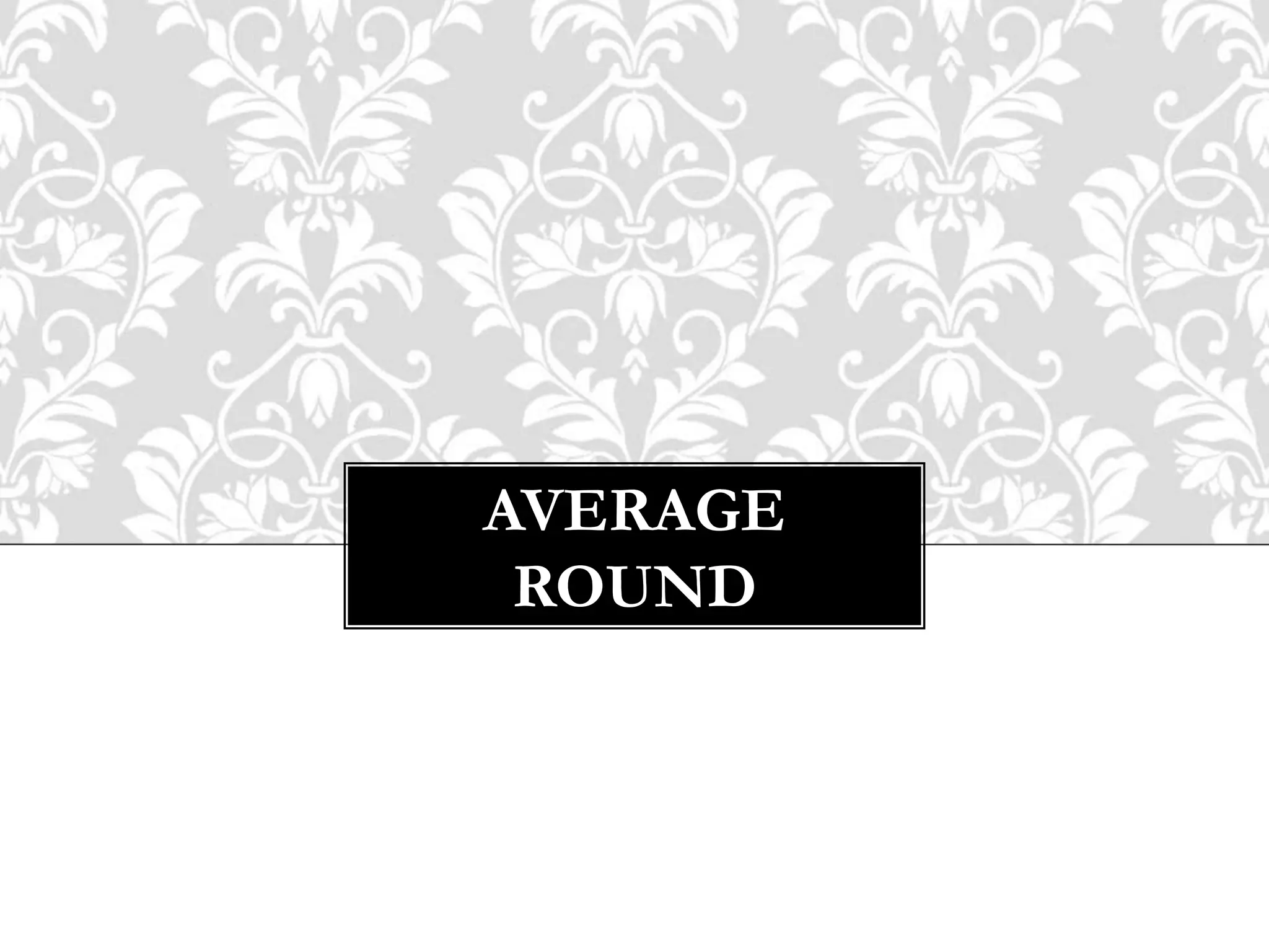 AVERAGE
ROUND
 