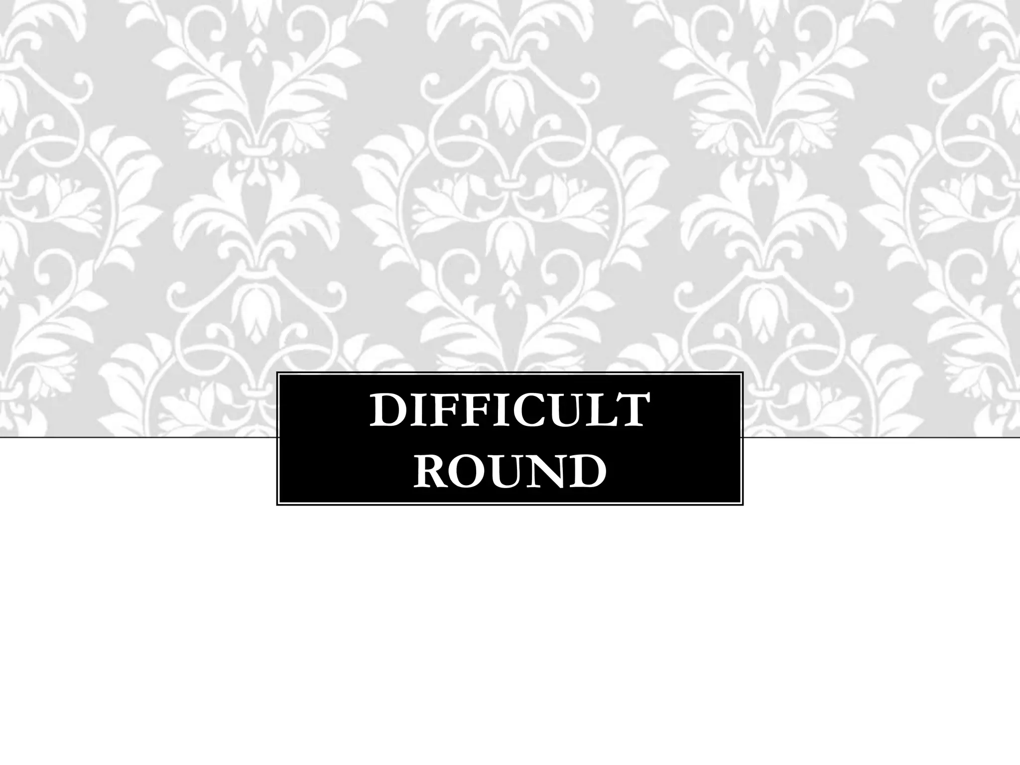 DIFFICULT
ROUND
 