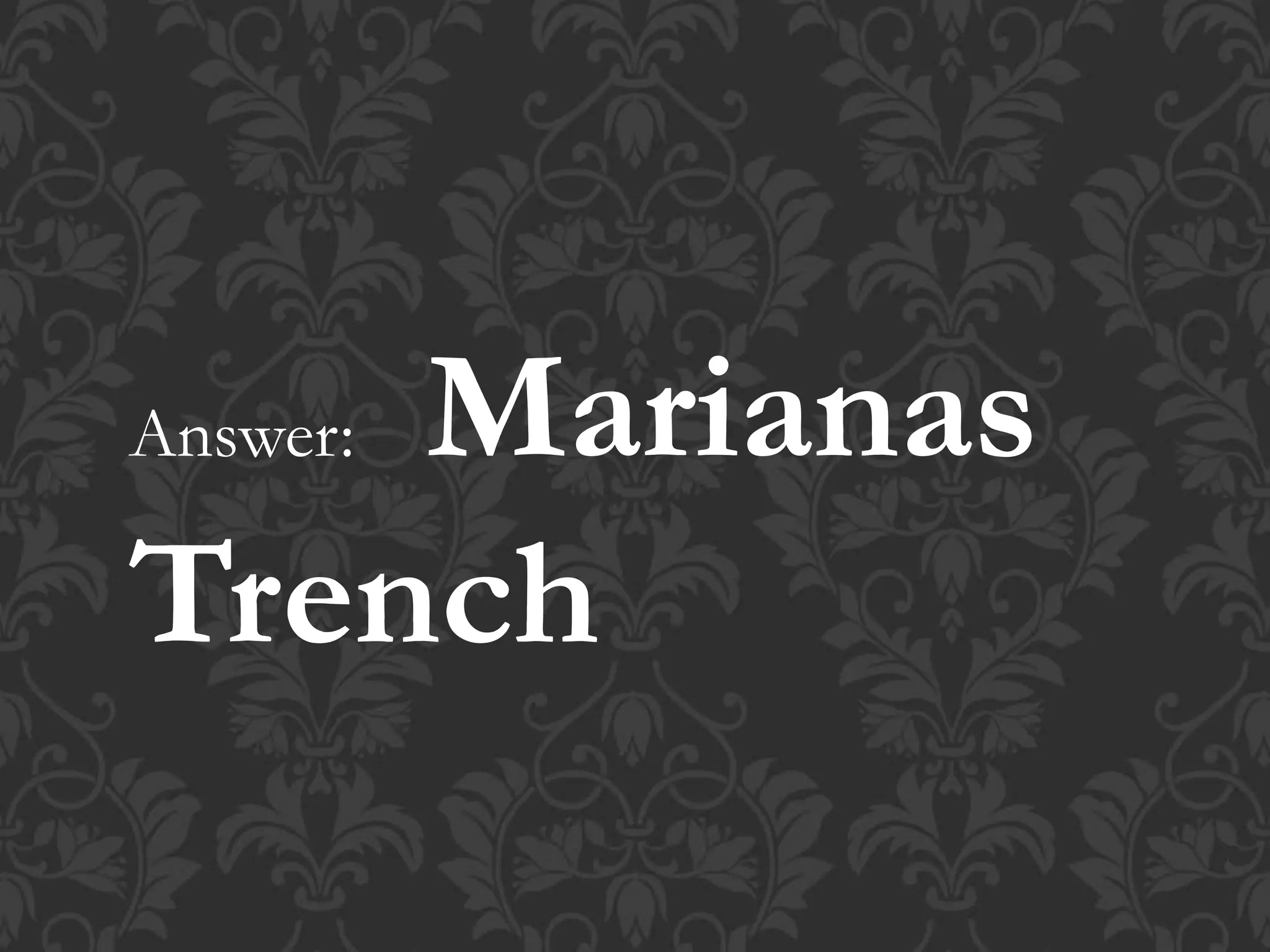 Answer: Marianas
Trench
 