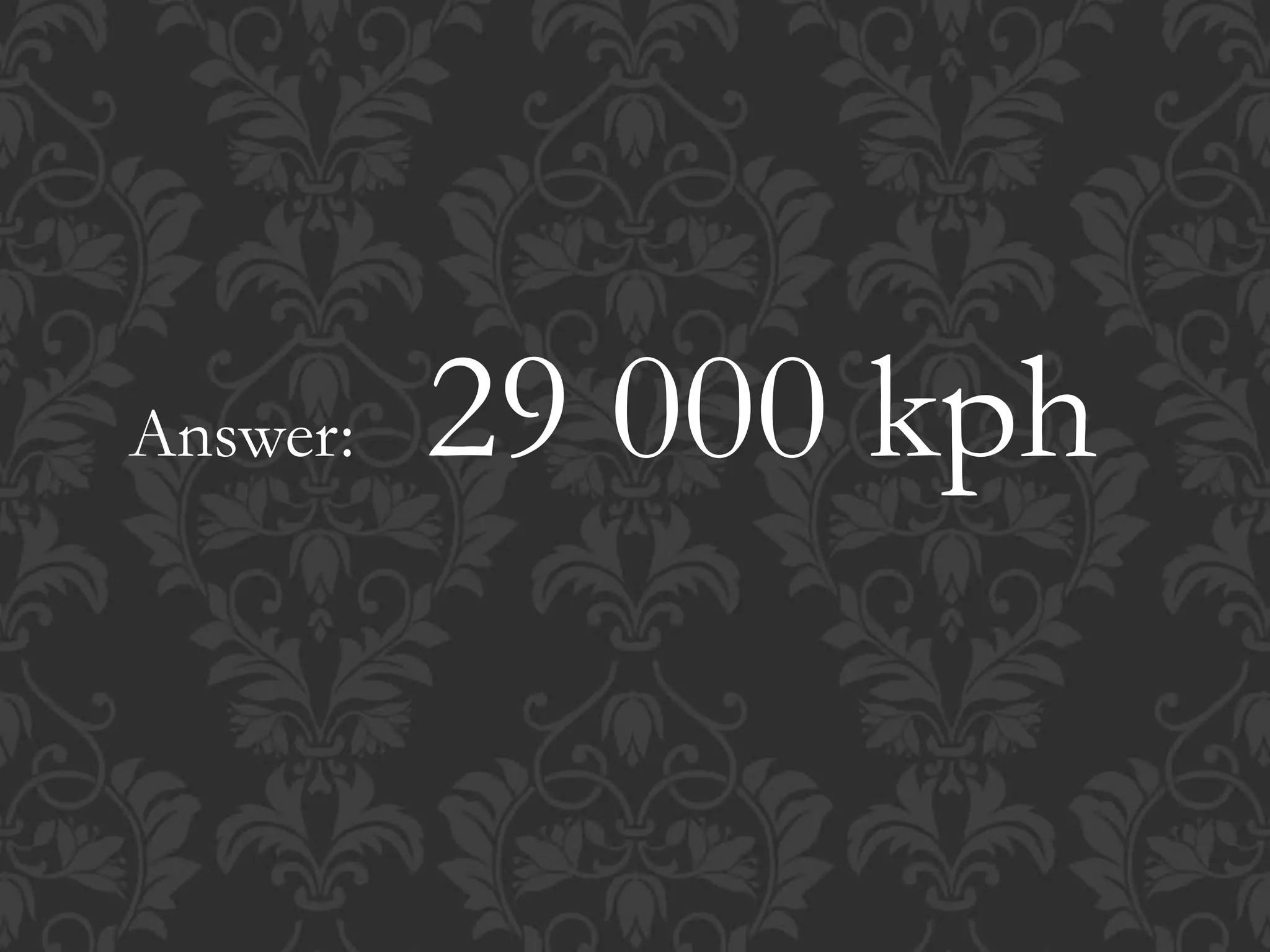 Answer: 29 000 kph
 