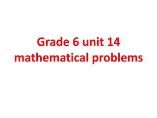 Grade 6 unit 14
mathematical problems
 