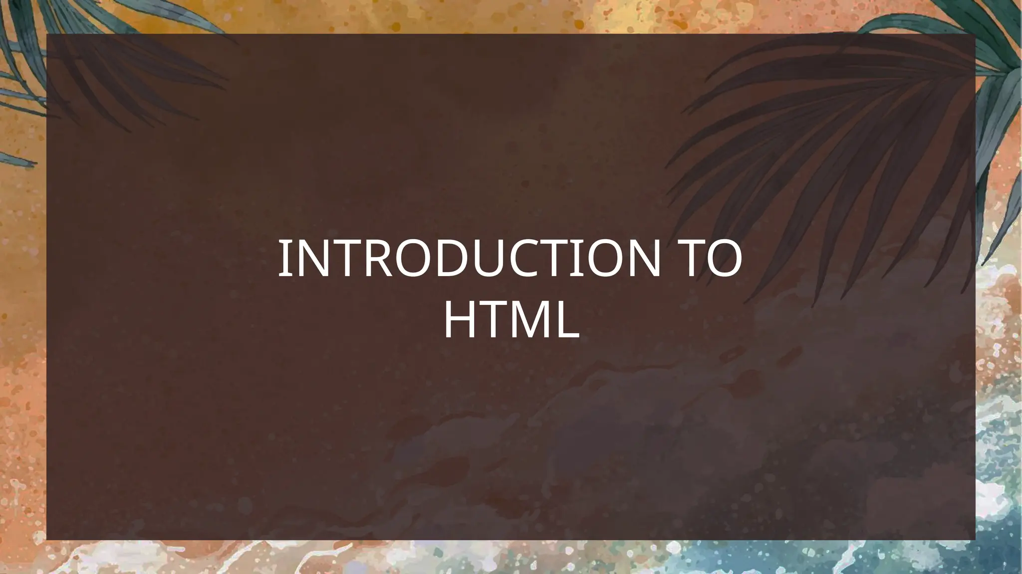 INTRODUCTION TO
HTML
 