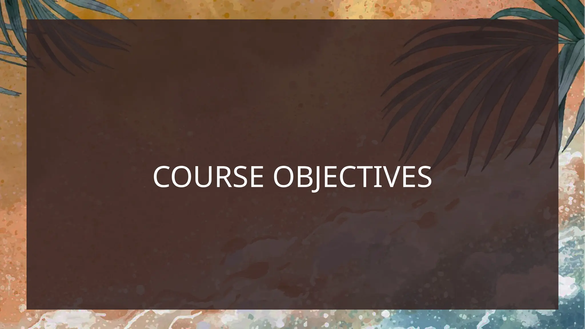 COURSE OBJECTIVES
 
