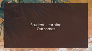 Student Learning
Outcomes
 