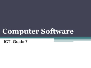 Computer Software
ICT- Grade 7
 