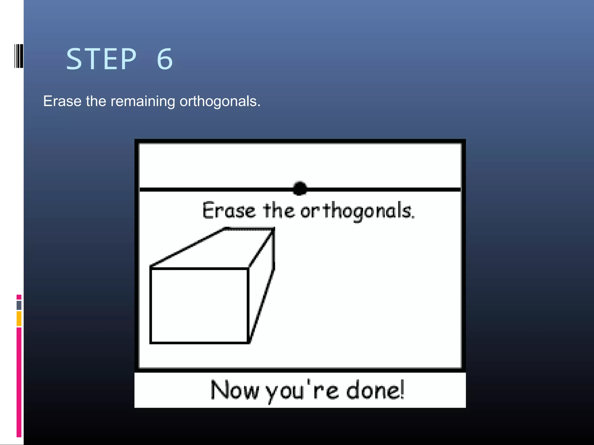 STEP 6
Erase the remaining orthogonals.
 