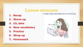 Lesson structure
It might change, depending what we are learning
