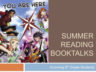 SUMMER
  READING
BOOKTALKS
Incoming 8th Grade Students
 