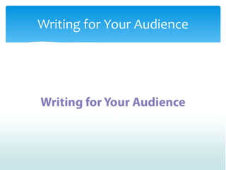 Writing for Your Audience
 