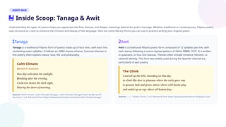 Understanding the types of poems helps you appreciate the flow, themes, and deeper meanings behind the poet's message. Whether traditional or contemporary, Filipino poetry
uses structure as a tool to enhance the richness and beauty of the language. Here are some literary forms you can use to practice writing your original poem.
Tanaga
Tanaga is a traditional Filipino form of poetry made up of four lines, with each line
containing seven syllables. It follows an ABBA rhyme scheme. Common themes in
this poetry often explore nature, love, life, and philosophy.
Source: Poem Hunter. "Calm Climate (Tanaga) - Calm Climate (Tanaga) Poem by Bernard F.
Asuncion," n.d. Retrieved from https://www.poemhunter.com/poem/calm-climate-tanaga/
Awit
Awit is a traditional Filipino poetic form composed of 12 syllables per line, with
each stanza following a mono-rhymed pattern of AAAA, BBBB, CCCC. It is written
in quatrains, or four-line Stanzas. Themes often include romance, heroism, or
national identity. This form was widely used during the Spanish colonial era,
particularly in epic poetry.
Source: ——. "Poetry Forms," n.d. Retrieved from https://popularpoetryforms.blogspot.com/
Calm Climate
Bernard F. Asuncion
The Climb
Inside Scoop: Tanaga & Awit
 
