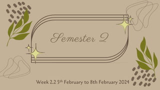 Semester 2
Week 2.2 5th February to 8th February 2024
 