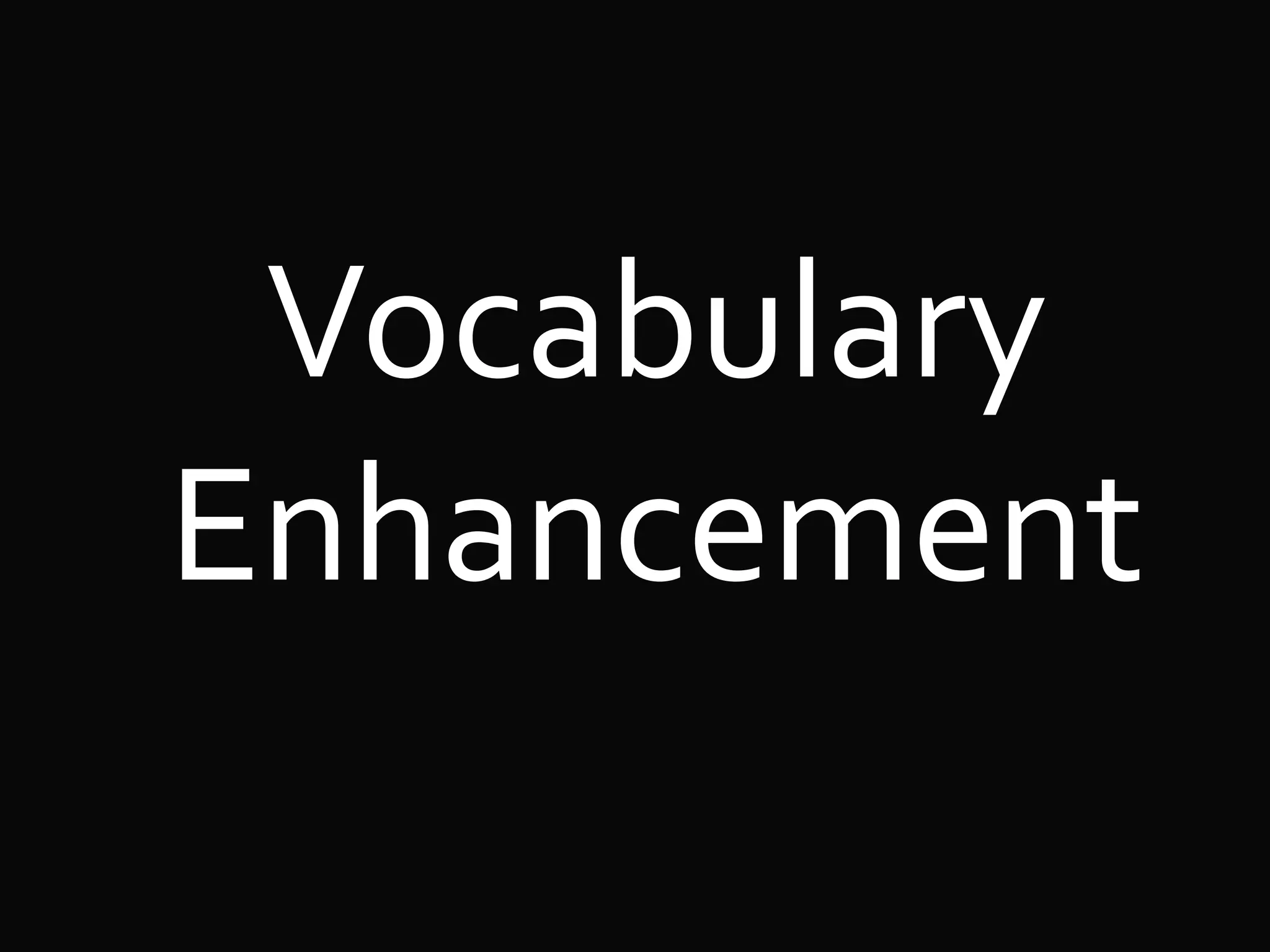 Vocabulary
Enhancement
 