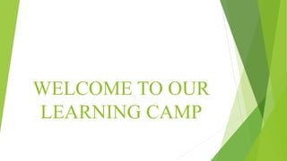 WELCOME TO OUR
LEARNING CAMP
 
