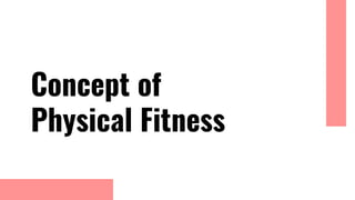 Concept of
Physical Fitness
 