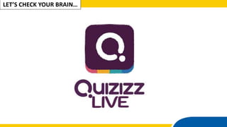 LET’S CHECK YOUR BRAIN…
 