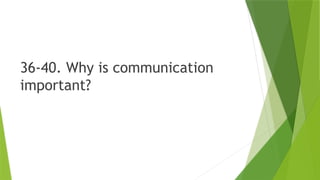 36-40. Why is communication
important?
 