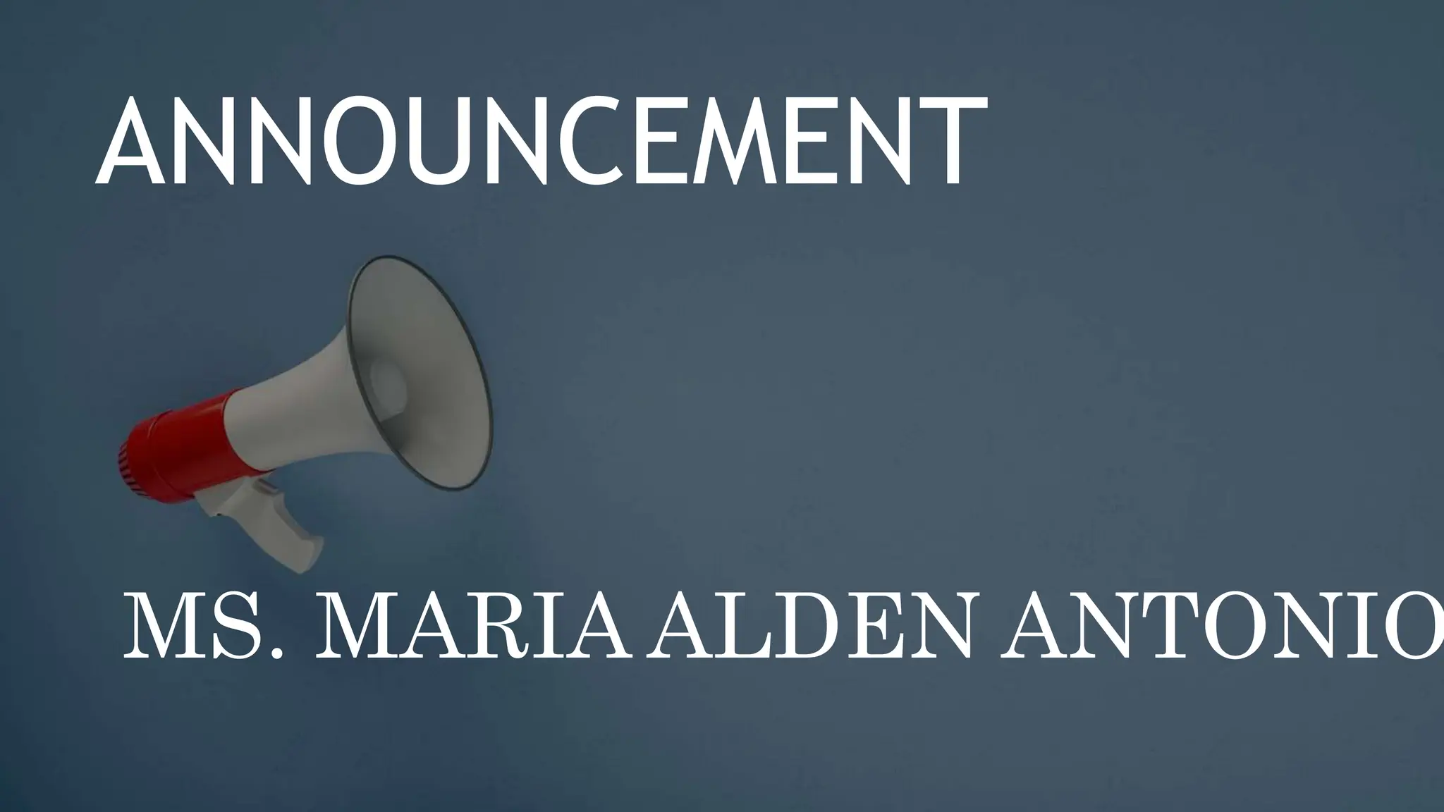 ANNOUNCEMENT
MS. MARIA ALDEN ANTONIO