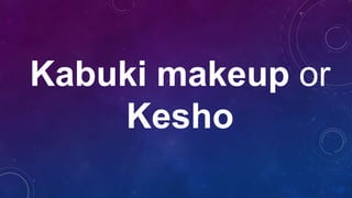 Kabuki makeup or
Kesho
 