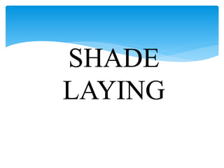 SHADE
LAYING
 