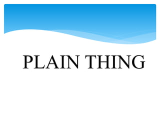PLAIN THING
 