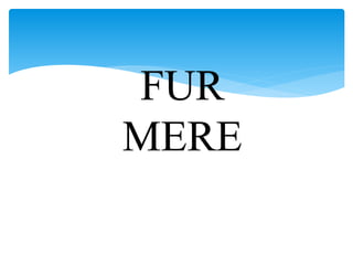 FUR
MERE
 