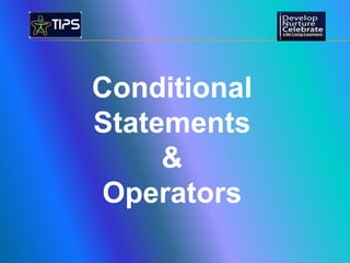Conditional
Statements
&
Operators
 