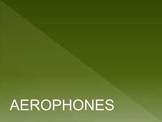 AEROPHONES 
 