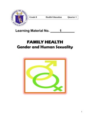 1
Learning Material No. _____1_______
FAMILY HEALTH
Gender and Human Sexuality
Grade 8 Health Education Quarter 1
 