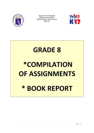1 | P a g e
GRADE 8
*COMPILATION
OF ASSIGNMENTS
* BOOK REPORT
 