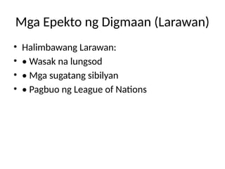 Mga Epekto ng Digmaan (Larawan)
• Halimbawang Larawan:
• • Wasak na lungsod
• • Mga sugatang sibilyan
• • Pagbuo ng League of Nations
 